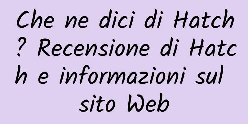 Che ne dici di Hatch? Recensione di Hatch e informazioni sul sito Web