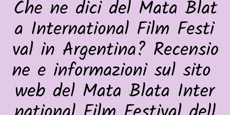 Che ne dici del Mata Blata International Film Festival in Argentina? Recensione e informazioni sul sito web del Mata Blata International Film Festival dell'Argentina