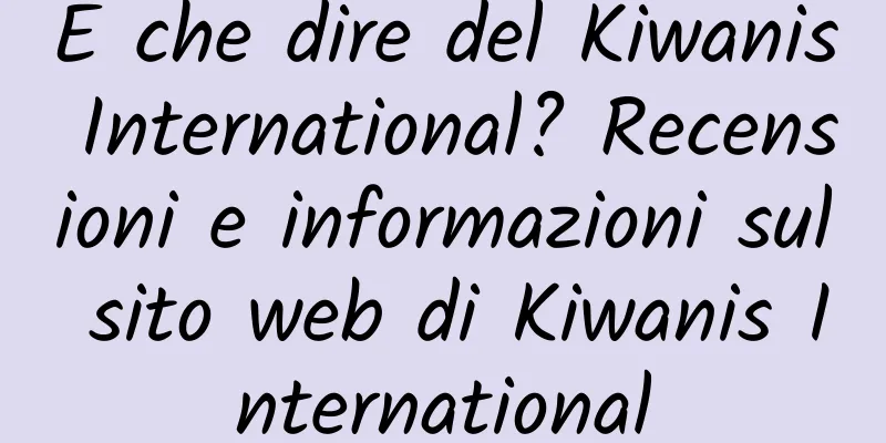 E che dire del Kiwanis International? Recensioni e informazioni sul sito web di Kiwanis International