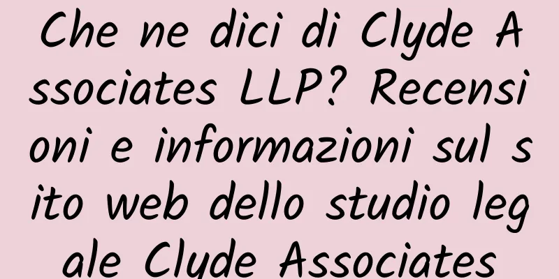 Che ne dici di Clyde Associates LLP? Recensioni e informazioni sul sito web dello studio legale Clyde Associates