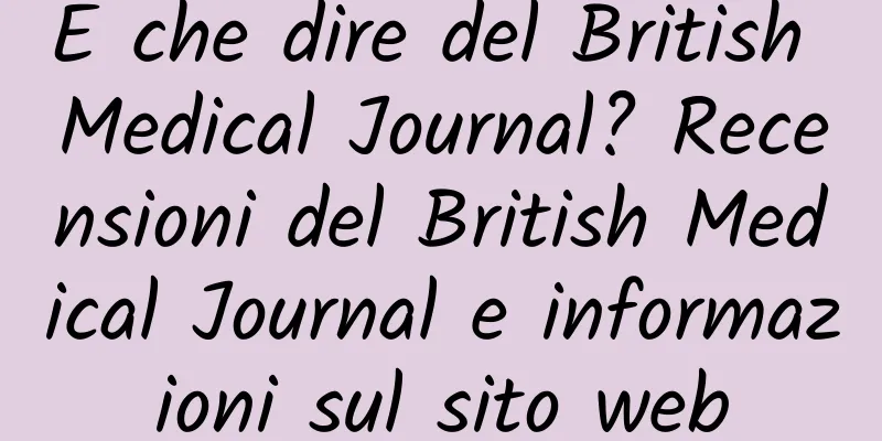 E che dire del British Medical Journal? Recensioni del British Medical Journal e informazioni sul sito web