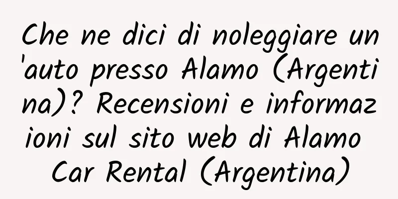 Che ne dici di noleggiare un'auto presso Alamo (Argentina)? Recensioni e informazioni sul sito web di Alamo Car Rental (Argentina)