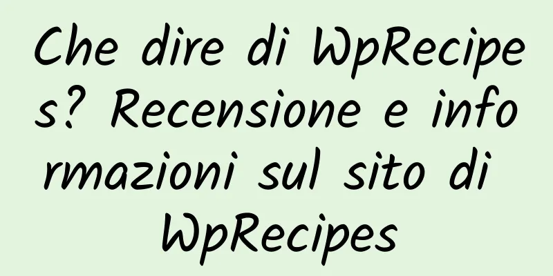 Che dire di WpRecipes? Recensione e informazioni sul sito di WpRecipes