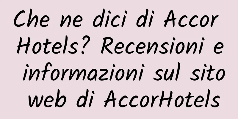 Che ne dici di Accor Hotels? Recensioni e informazioni sul sito web di AccorHotels