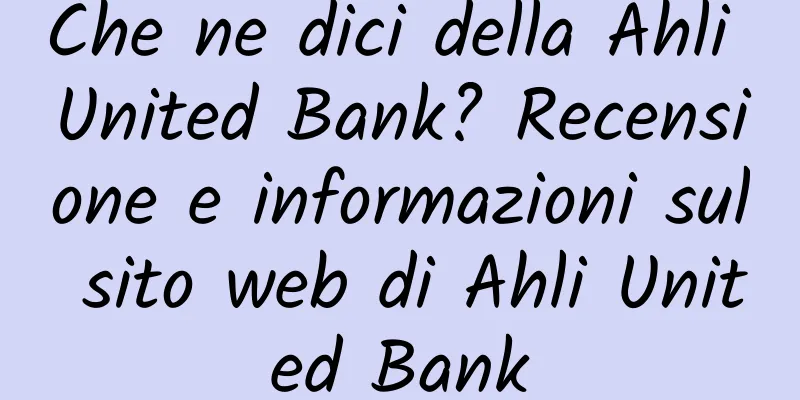 Che ne dici della Ahli United Bank? Recensione e informazioni sul sito web di Ahli United Bank