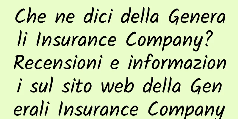 Che ne dici della Generali Insurance Company? Recensioni e informazioni sul sito web della Generali Insurance Company