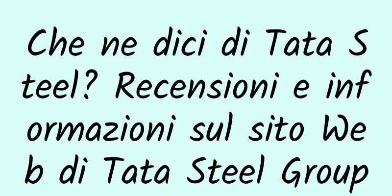 Che ne dici di Tata Steel? Recensioni e informazioni sul sito Web di Tata Steel Group