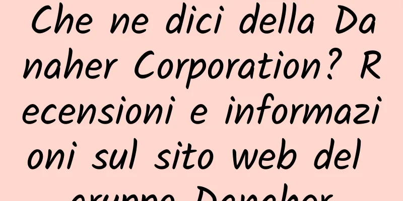 Che ne dici della Danaher Corporation? Recensioni e informazioni sul sito web del gruppo Danaher