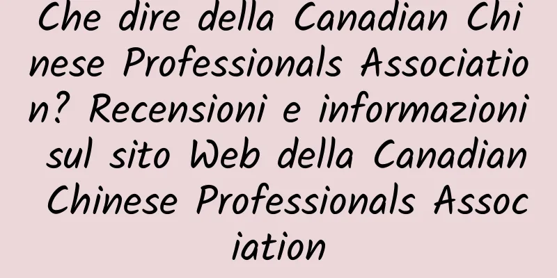 Che dire della Canadian Chinese Professionals Association? Recensioni e informazioni sul sito Web della Canadian Chinese Professionals Association