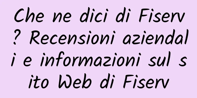 Che ne dici di Fiserv? Recensioni aziendali e informazioni sul sito Web di Fiserv