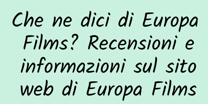 Che ne dici di Europa Films? Recensioni e informazioni sul sito web di Europa Films