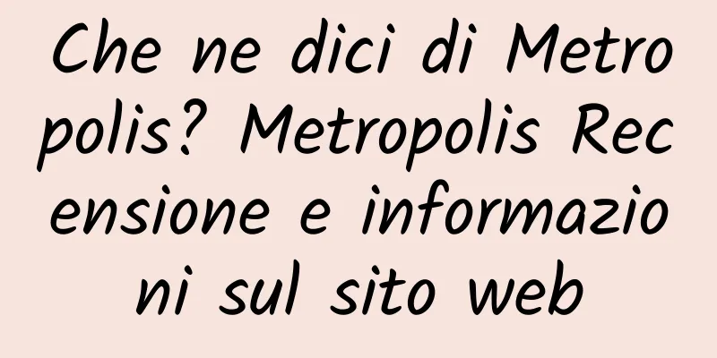 Che ne dici di Metropolis? Metropolis Recensione e informazioni sul sito web