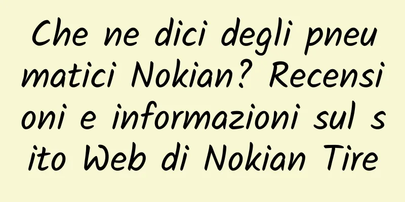 Che ne dici degli pneumatici Nokian? Recensioni e informazioni sul sito Web di Nokian Tire