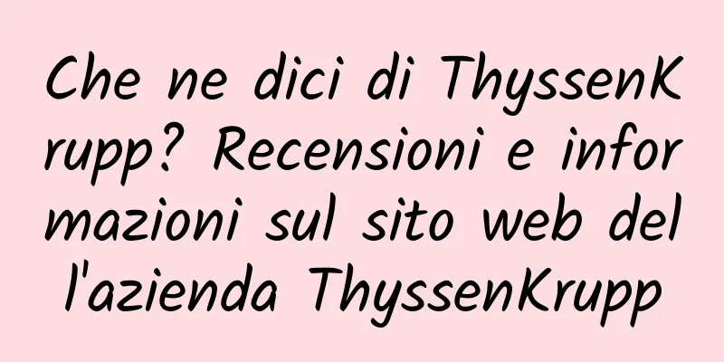 Che ne dici di ThyssenKrupp? Recensioni e informazioni sul sito web dell'azienda ThyssenKrupp