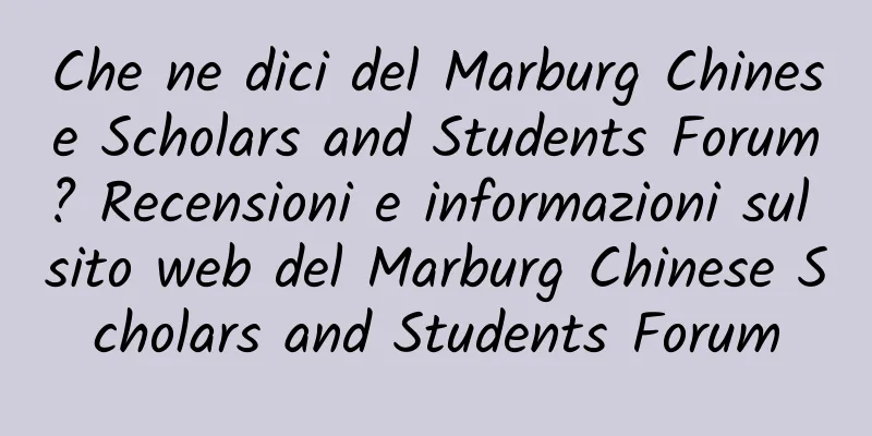 Che ne dici del Marburg Chinese Scholars and Students Forum? Recensioni e informazioni sul sito web del Marburg Chinese Scholars and Students Forum