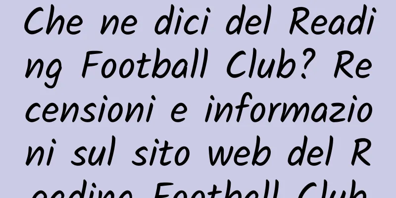 Che ne dici del Reading Football Club? Recensioni e informazioni sul sito web del Reading Football Club