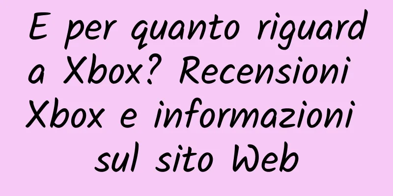 E per quanto riguarda Xbox? Recensioni Xbox e informazioni sul sito Web