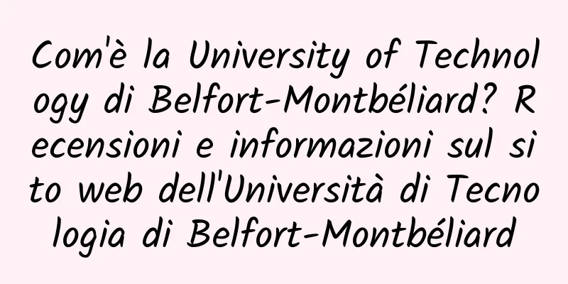 Com'è la University of Technology di Belfort-Montbéliard? Recensioni e informazioni sul sito web dell'Università di Tecnologia di Belfort-Montbéliard