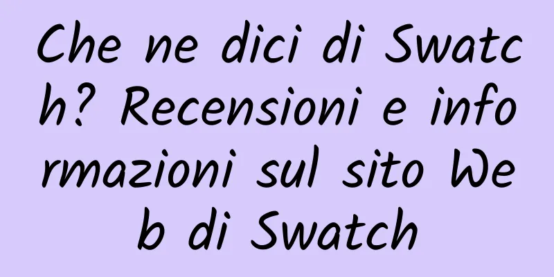 Che ne dici di Swatch? Recensioni e informazioni sul sito Web di Swatch