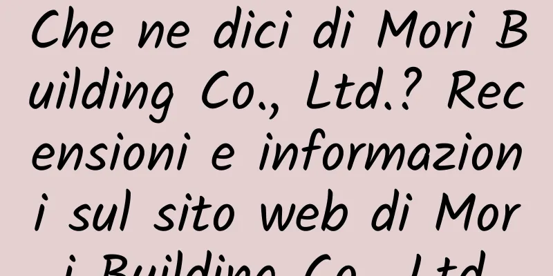 Che ne dici di Mori Building Co., Ltd.? Recensioni e informazioni sul sito web di Mori Building Co., Ltd.