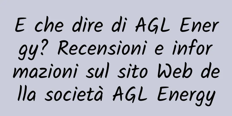 E che dire di AGL Energy? Recensioni e informazioni sul sito Web della società AGL Energy