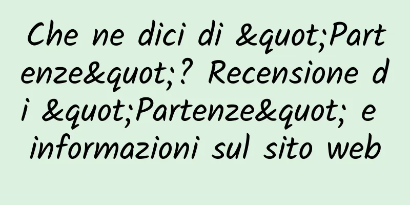 Che ne dici di "Partenze"? Recensione di "Partenze" e informazioni sul sito web