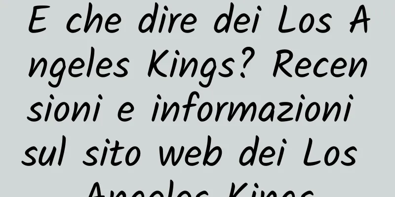E che dire dei Los Angeles Kings? Recensioni e informazioni sul sito web dei Los Angeles Kings