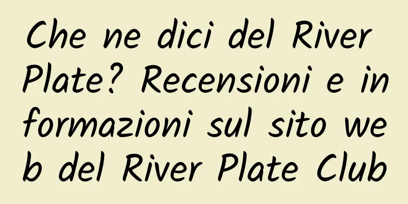 Che ne dici del River Plate? Recensioni e informazioni sul sito web del River Plate Club