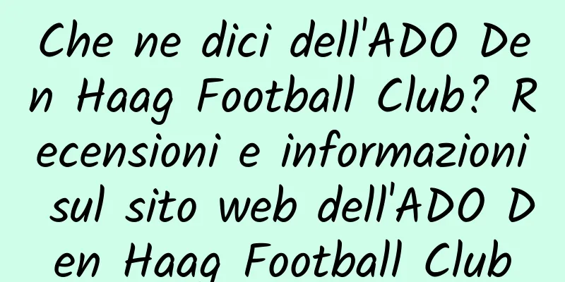 Che ne dici dell'ADO Den Haag Football Club? Recensioni e informazioni sul sito web dell'ADO Den Haag Football Club