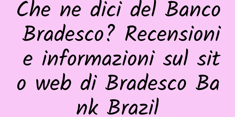 Che ne dici del Banco Bradesco? Recensioni e informazioni sul sito web di Bradesco Bank Brazil