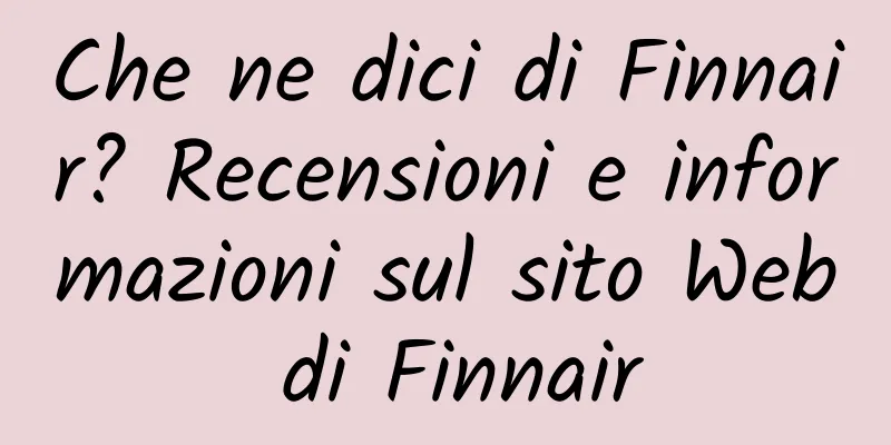 Che ne dici di Finnair? Recensioni e informazioni sul sito Web di Finnair