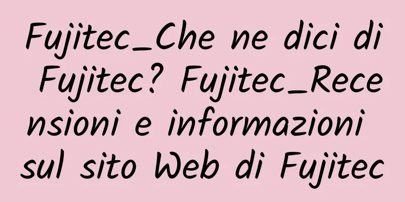 Fujitec_Che ne dici di Fujitec? Fujitec_Recensioni e informazioni sul sito Web di Fujitec