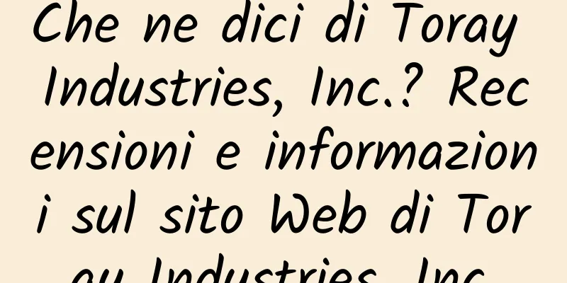 Che ne dici di Toray Industries, Inc.? Recensioni e informazioni sul sito Web di Toray Industries, Inc.