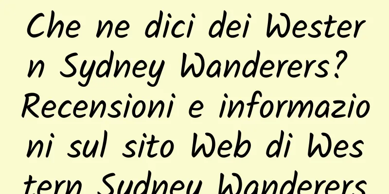 Che ne dici dei Western Sydney Wanderers? Recensioni e informazioni sul sito Web di Western Sydney Wanderers