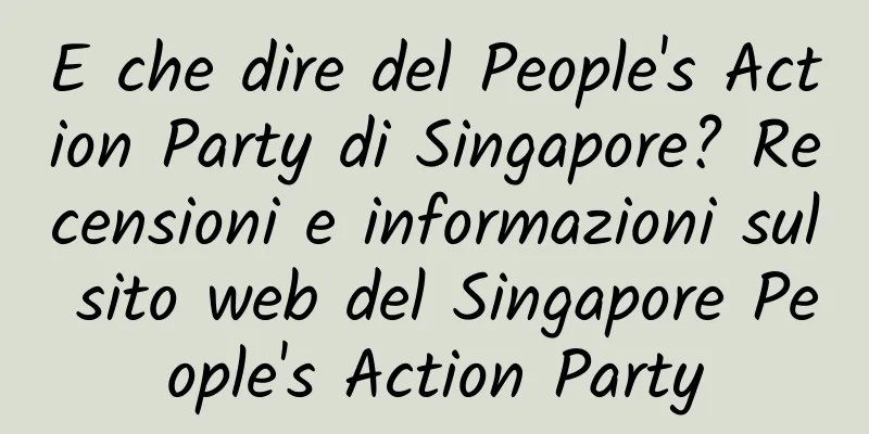E che dire del People's Action Party di Singapore? Recensioni e informazioni sul sito web del Singapore People's Action Party