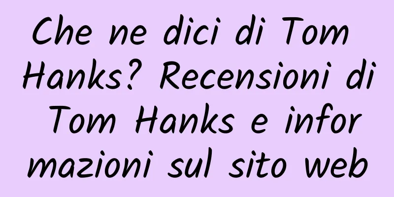 Che ne dici di Tom Hanks? Recensioni di Tom Hanks e informazioni sul sito web