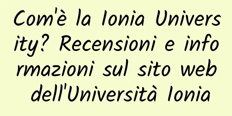 Com'è la Ionia University? Recensioni e informazioni sul sito web dell'Università Ionia