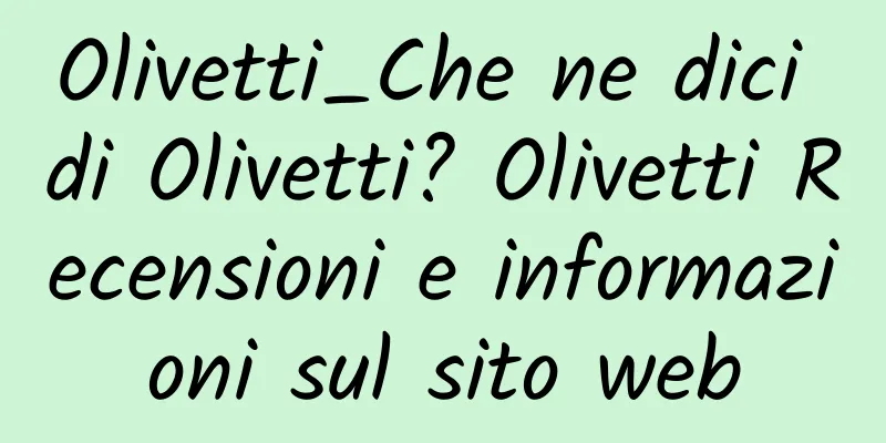 Olivetti_Che ne dici di Olivetti? Olivetti Recensioni e informazioni sul sito web