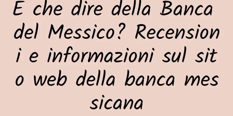 E che dire della Banca del Messico? Recensioni e informazioni sul sito web della banca messicana