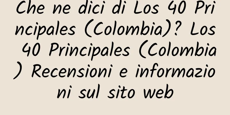 Che ne dici di Los 40 Principales (Colombia)? Los 40 Principales (Colombia) Recensioni e informazioni sul sito web