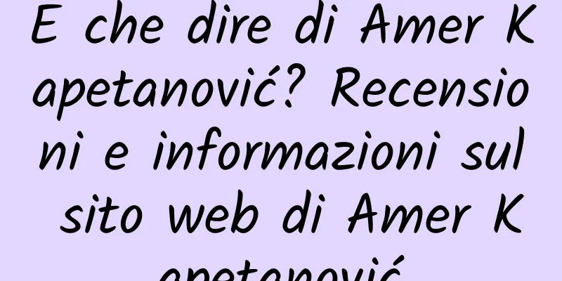 E che dire di Amer Kapetanović? Recensioni e informazioni sul sito web di Amer Kapetanović