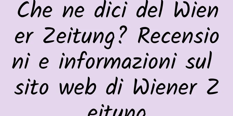 Che ne dici del Wiener Zeitung? Recensioni e informazioni sul sito web di Wiener Zeitung