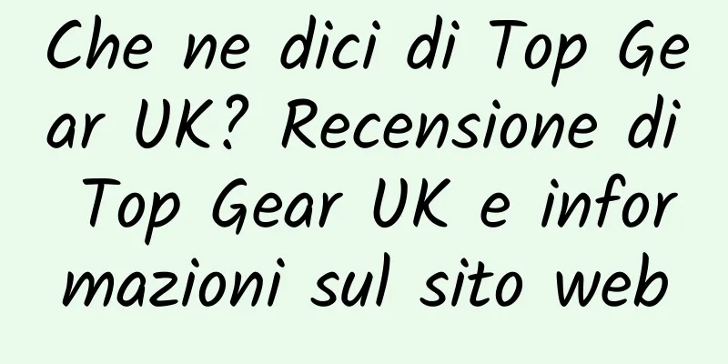 Che ne dici di Top Gear UK? Recensione di Top Gear UK e informazioni sul sito web