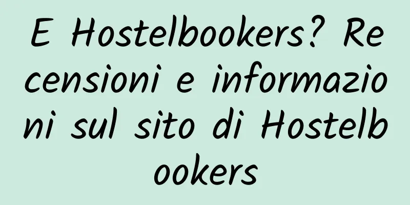 E Hostelbookers? Recensioni e informazioni sul sito di Hostelbookers
