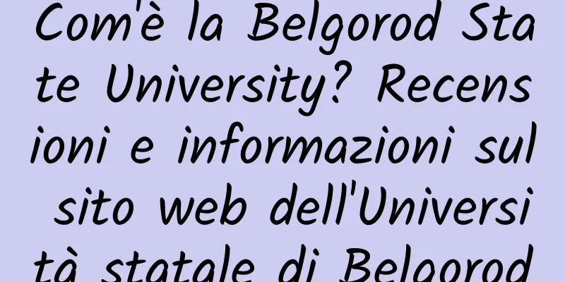 Com'è la Belgorod State University? Recensioni e informazioni sul sito web dell'Università statale di Belgorod