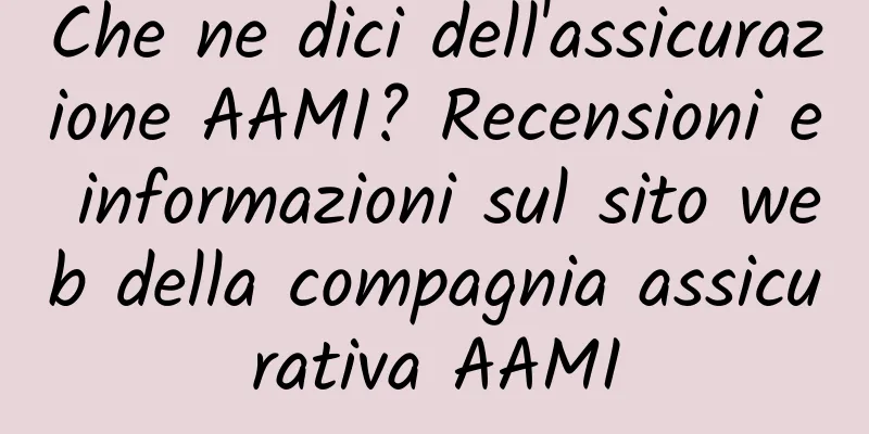 Che ne dici dell'assicurazione AAMI? Recensioni e informazioni sul sito web della compagnia assicurativa AAMI