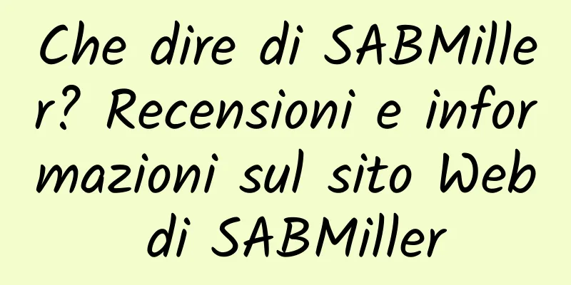 Che dire di SABMiller? Recensioni e informazioni sul sito Web di SABMiller