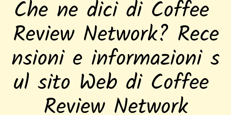 Che ne dici di Coffee Review Network? Recensioni e informazioni sul sito Web di Coffee Review Network