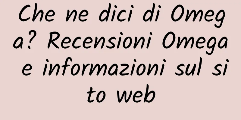 Che ne dici di Omega? Recensioni Omega e informazioni sul sito web