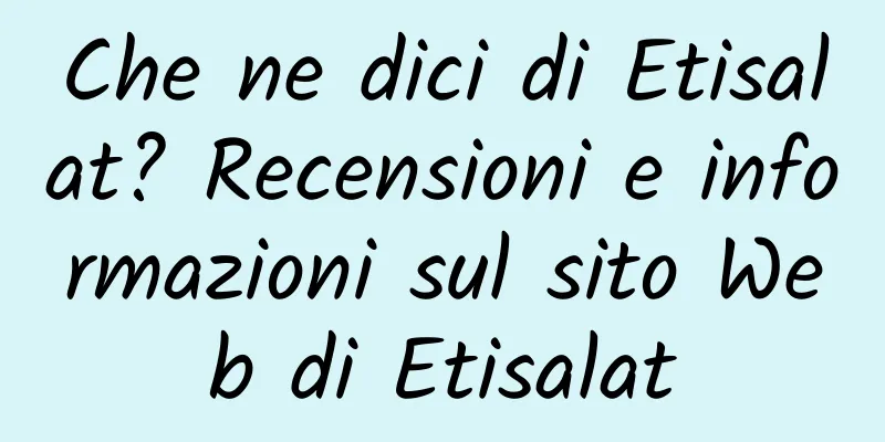 Che ne dici di Etisalat? Recensioni e informazioni sul sito Web di Etisalat